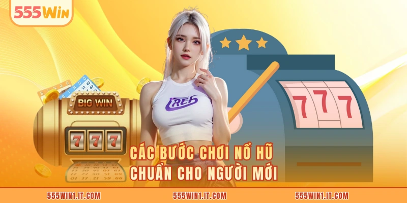 Các bước chơi nổ hũ chuẩn cho người mới