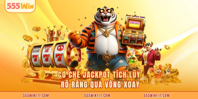 Cơ chế jackpot tích lũy rõ ràng qua vòng xoay