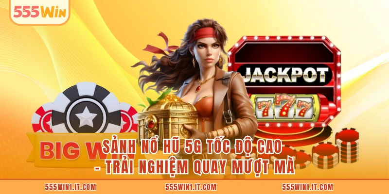 Sảnh Nổ Hũ 5G