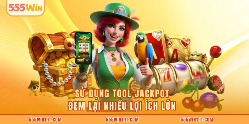 Sử dụng tool jackpot đem lại nhiều lợi ích lớn 